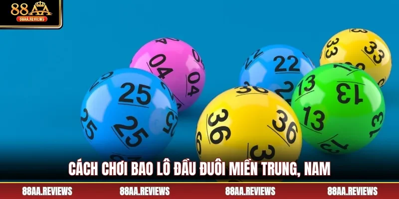 Cách chơi bao lô đầu đuôi miền Trung, Nam