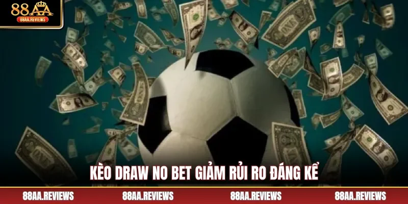 Kèo Draw No Bet giảm rủi ro đáng kể