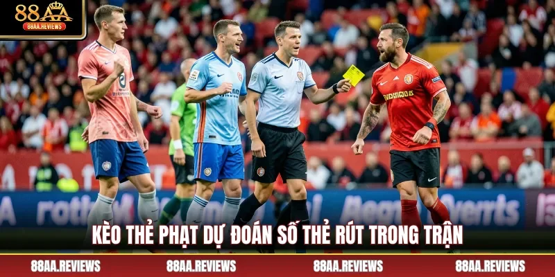 Kèo thẻ phạt dự đoán số thẻ rút trong trận