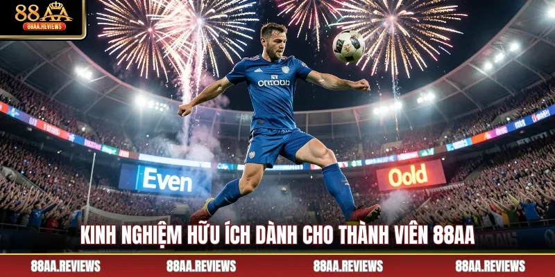 Kinh nghiệm hữu ích dành cho thành viên 88AA