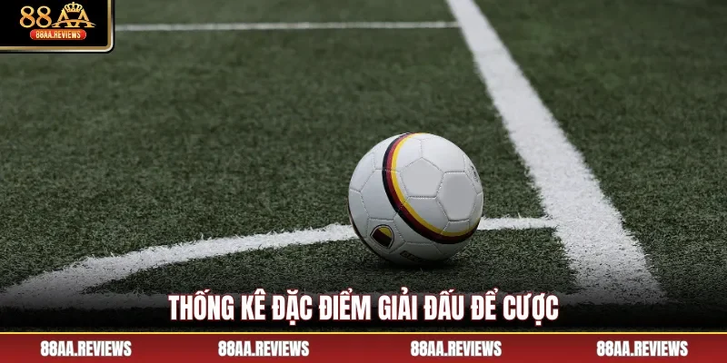 Thống kê đặc điểm giải đấu để cược